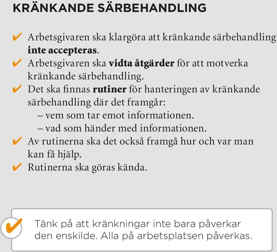 4 Det ska finnas rutiner för hanteringen av kränkande särbehandling där det framgår: vem som tar emot informationen.