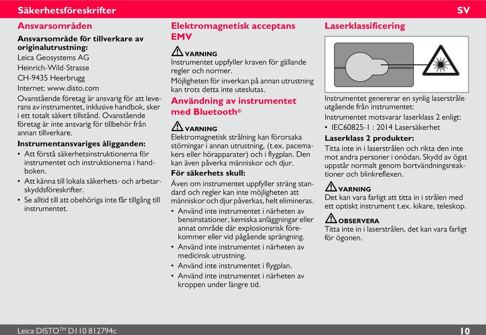 Instrumentansvariges åligganden: Att förstå säkerhetsinstruktionerna för instrumentet och instruktionerna i handboken. Att känna till lokala säkerhets- och arbetarskyddsföreskrifter.