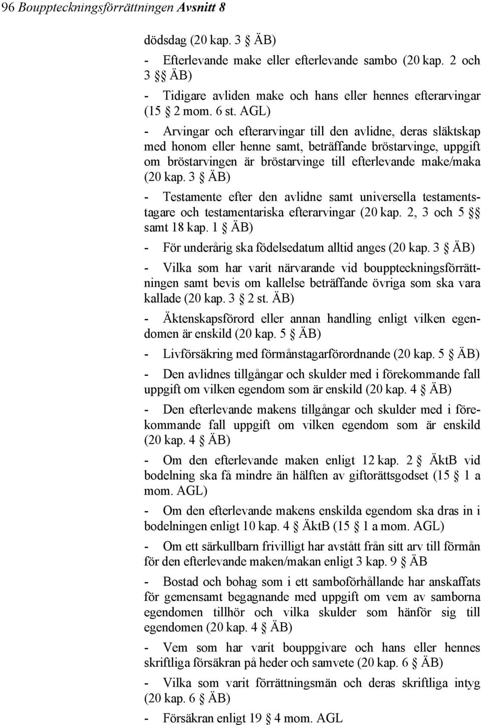 (20 kap. 3 ÄB) - Testamente efter den avlidne samt universella testamentstagare och testamentariska efterarvingar (20 kap. 2, 3 och 5 samt 18 kap.