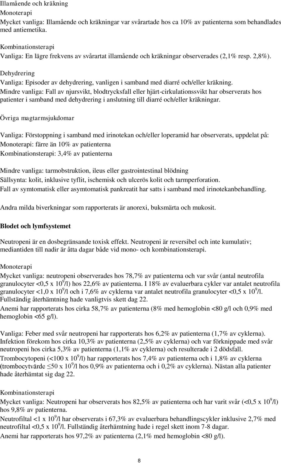 Dehydrering Vanliga: Episoder av dehydrering, vanligen i samband med diarré och/eller kräkning.