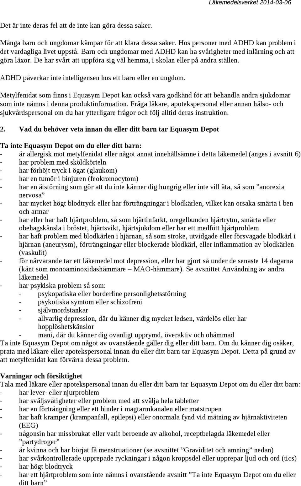 ADHD påverkar inte intelligensen hos ett barn eller en ungdom. Metylfenidat som finns i Equasym Depot kan också vara godkänd för att behandla andra sjukdomar som inte nämns i denna produktinformation.