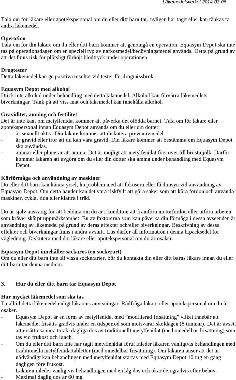 Detta på grund av att det finns risk för plötsligt förhöjt blodtryck under operationen. Drogtester Detta läkemedel kan ge positiva resultat vid tester för drogmissbruk.