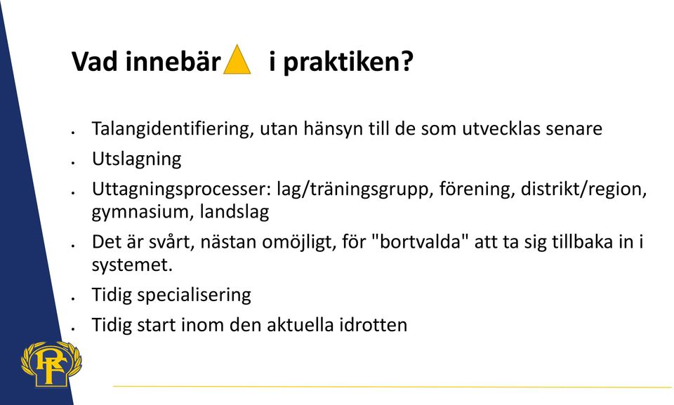 Uttagningsprocesser: lag/träningsgrupp, förening, distrikt/region, gymnasium,