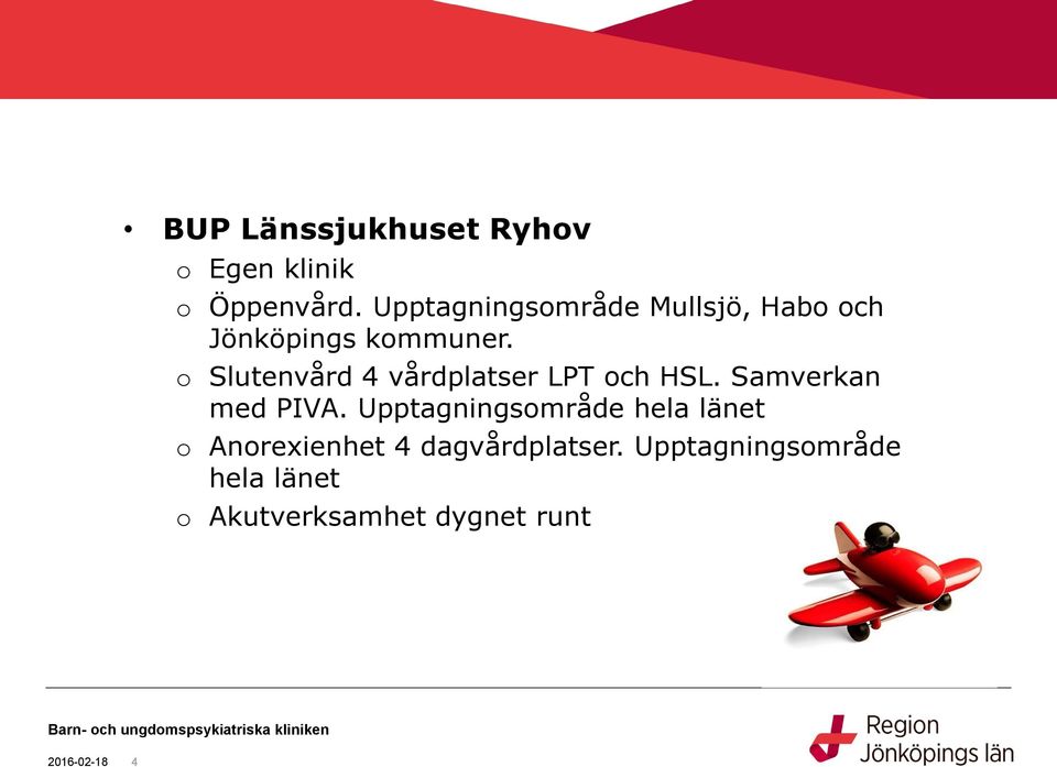 o Slutenvård 4 vårdplatser LPT och HSL. Samverkan med PIVA.