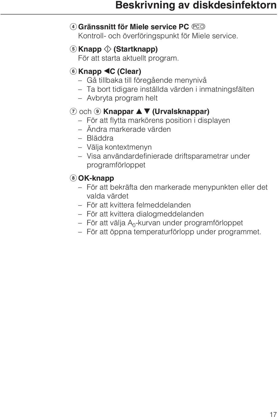 position i displayen Ändra markerade värden Bläddra Välja kontextmenyn Visa användardefinierade driftsparametrar under programförloppet OK-knapp För att bekräfta den markerade