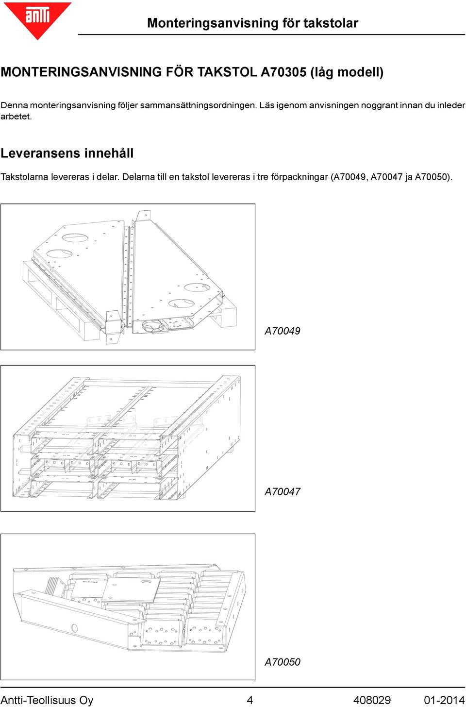 Leveransens innehåll Takstolarna levereras i delar.