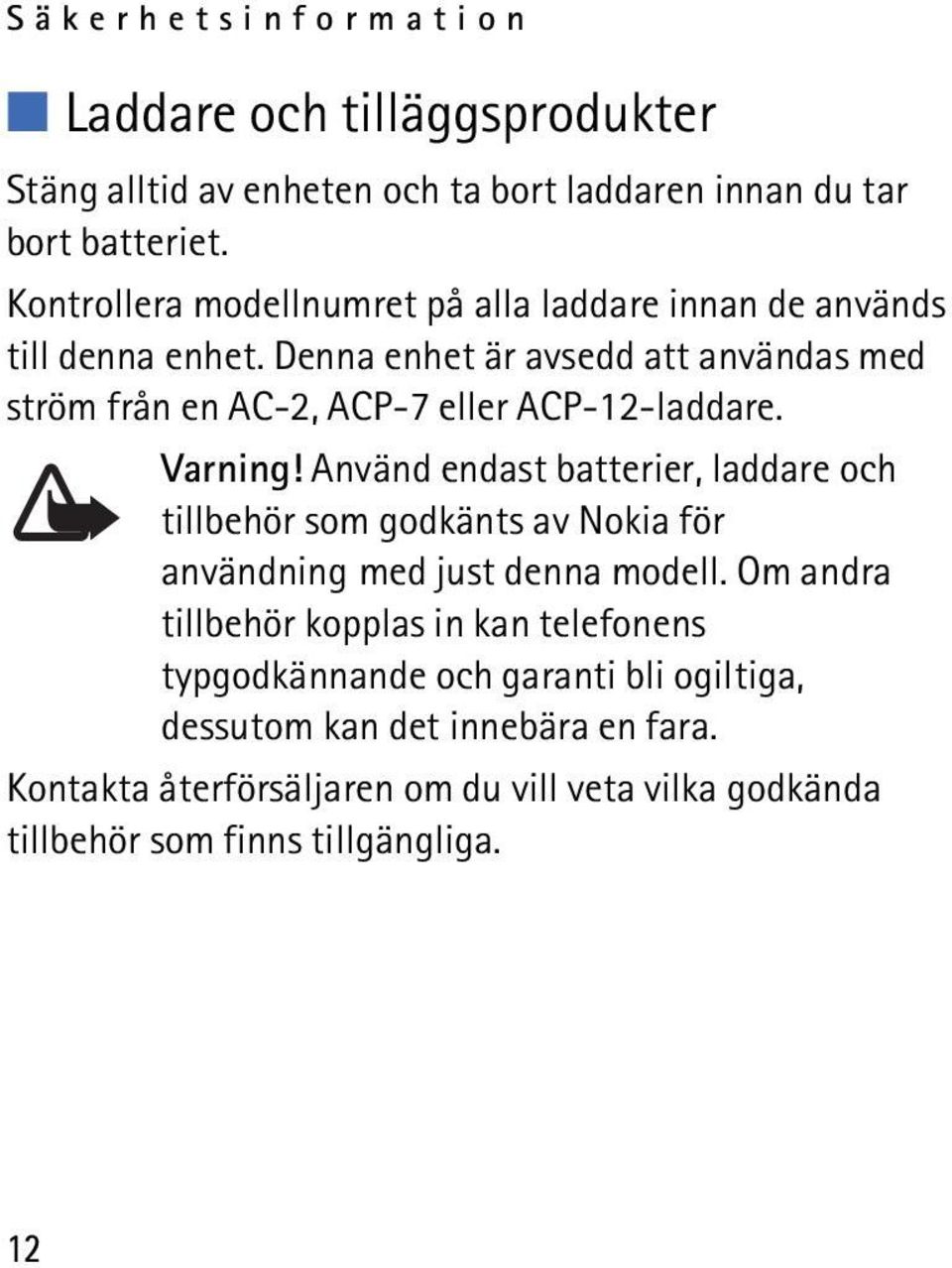 Denna enhet är avsedd att användas med ström från en AC-2, ACP-7 eller ACP-12-laddare. Varning!