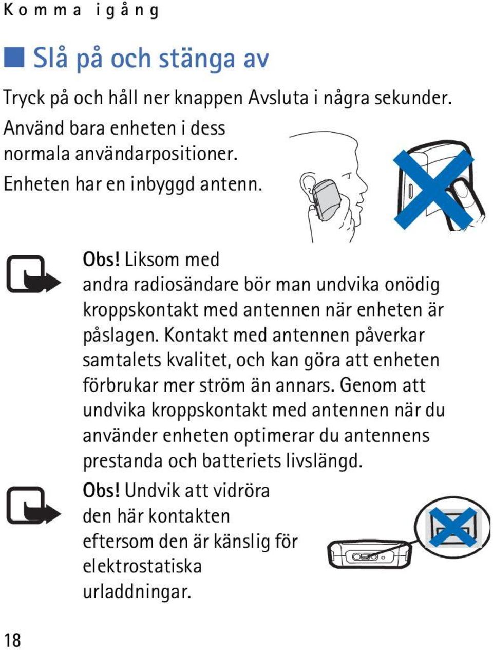 Kontakt med antennen påverkar samtalets kvalitet, och kan göra att enheten förbrukar mer ström än annars.