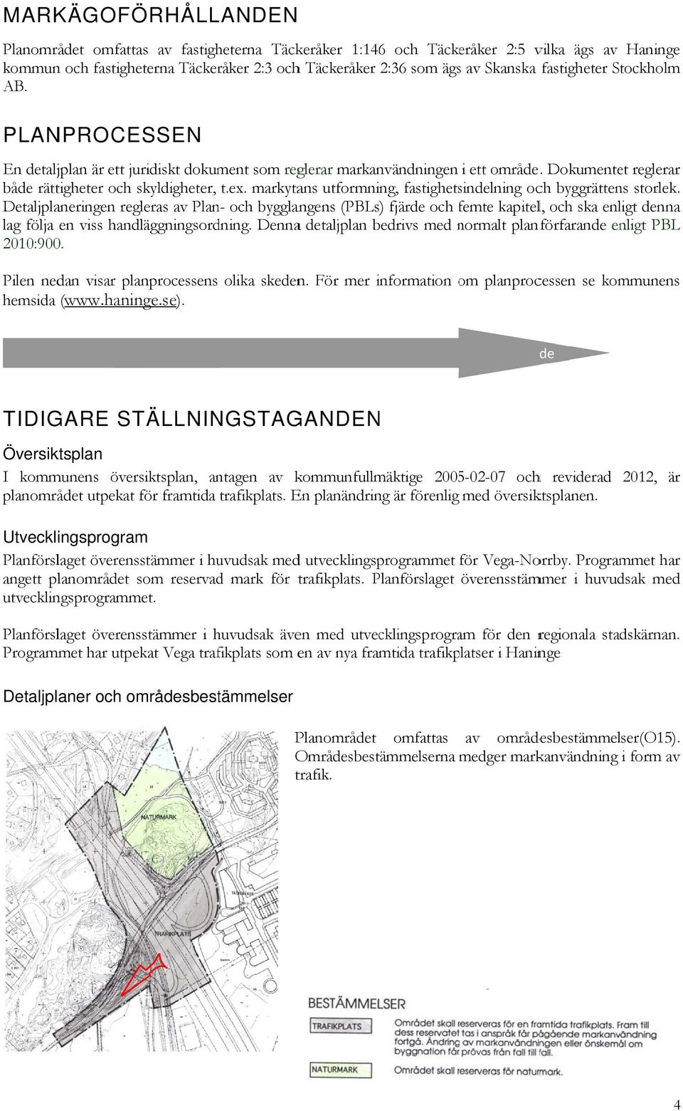 markytans utformning, fastighetsindelning och byggrättens storlek.