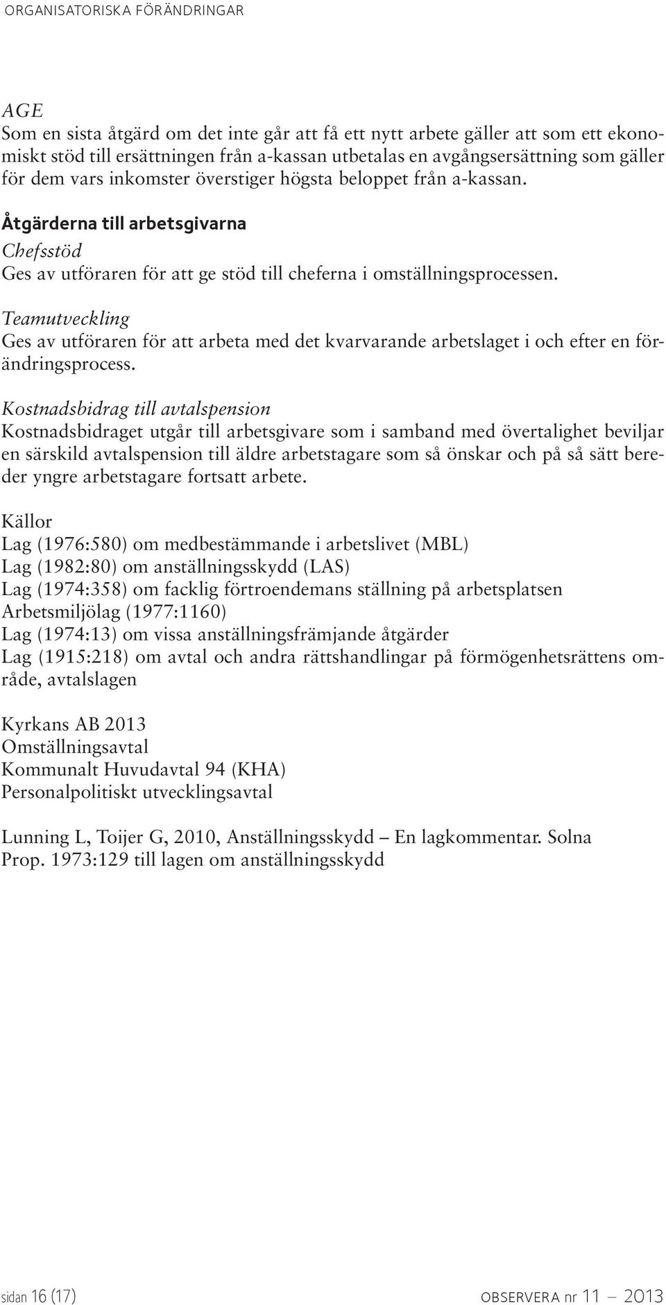 Teamutveckling Ges av utföraren för att arbeta med det kvarvarande arbetslaget i och efter en förändringsprocess.