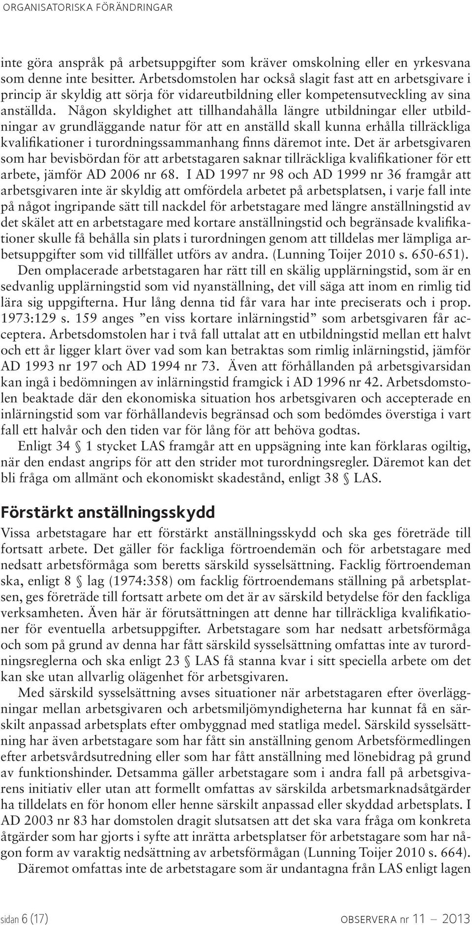 Någon skyldighet att tillhandahålla längre utbildningar eller utbildningar av grundläggande natur för att en anställd skall kunna erhålla tillräckliga kvalifikationer i turordningssammanhang finns