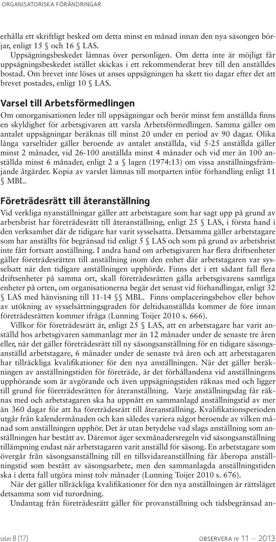 Om brevet inte löses ut anses uppsägningen ha skett tio dagar efter det att brevet postades, enligt 10 LAS.