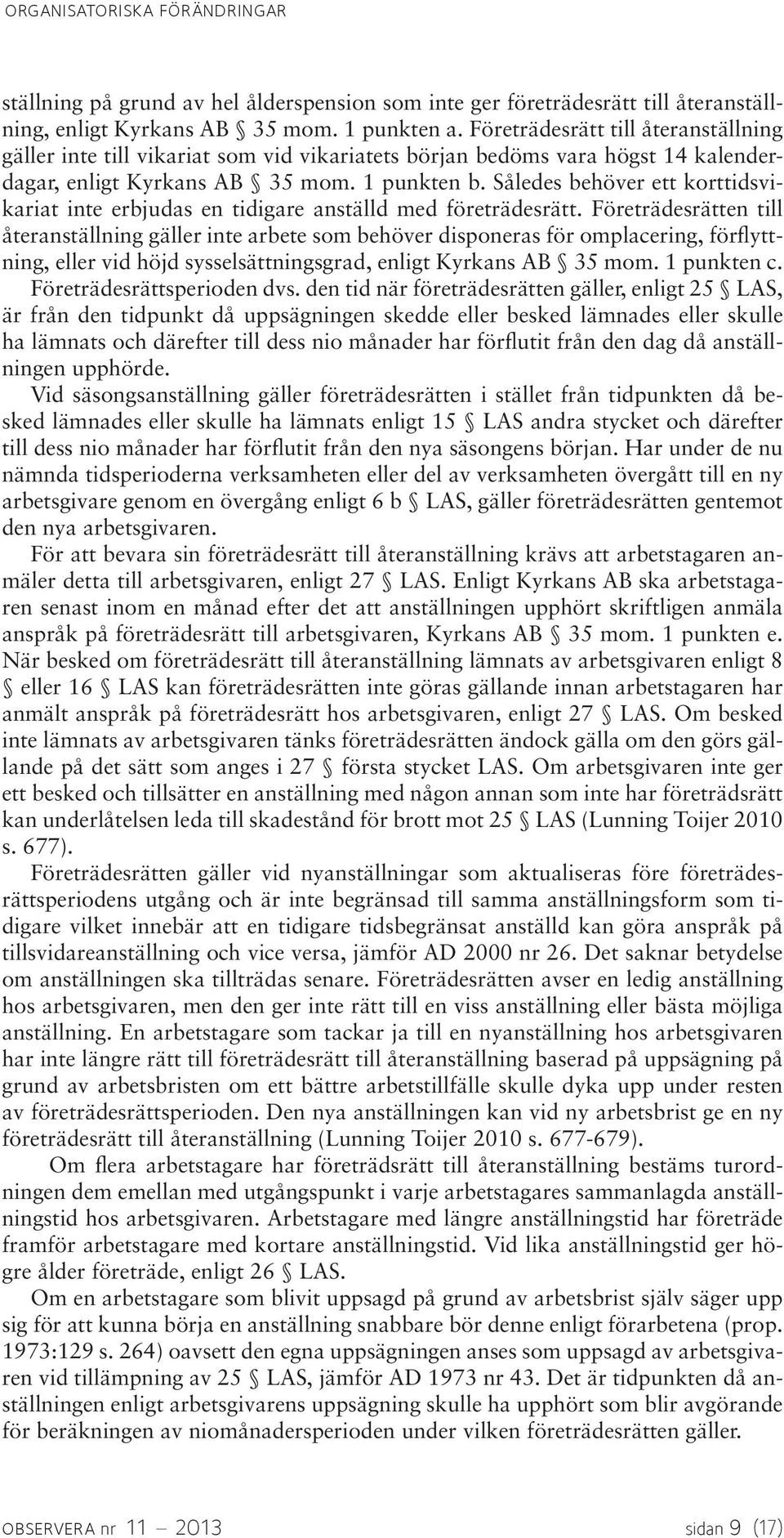 Således behöver ett korttidsvikariat inte erbjudas en tidigare anställd med företrädesrätt.