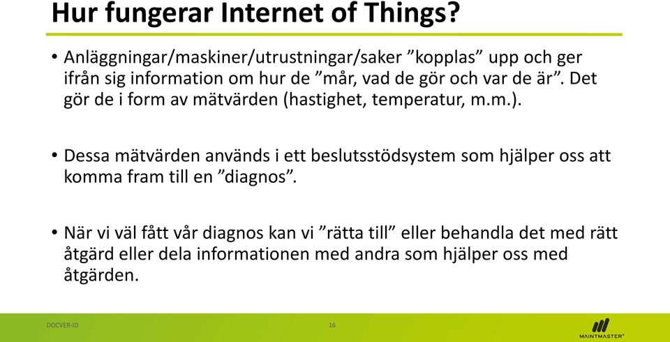 de är. Det gör de i form av mätvärden (hastighet, temperatur, m.m.).