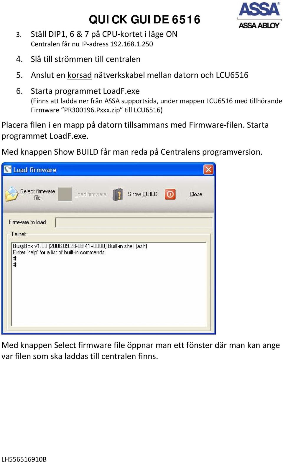 exe (Finns att ladda ner från ASSA supportsida, under mappen LCU6516 med tillhörande Firmware PR300196.Pxxx.