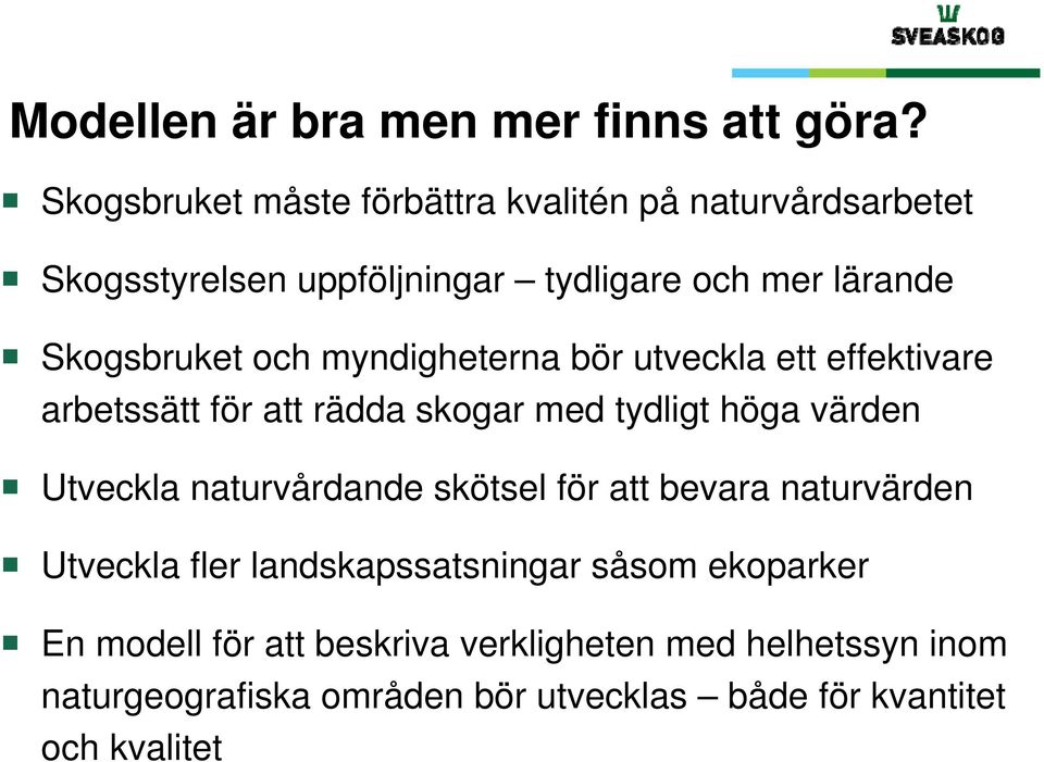 och myndigheterna bör utveckla ett effektivare arbetssätt för att rädda skogar med tydligt höga värden Utveckla naturvårdande