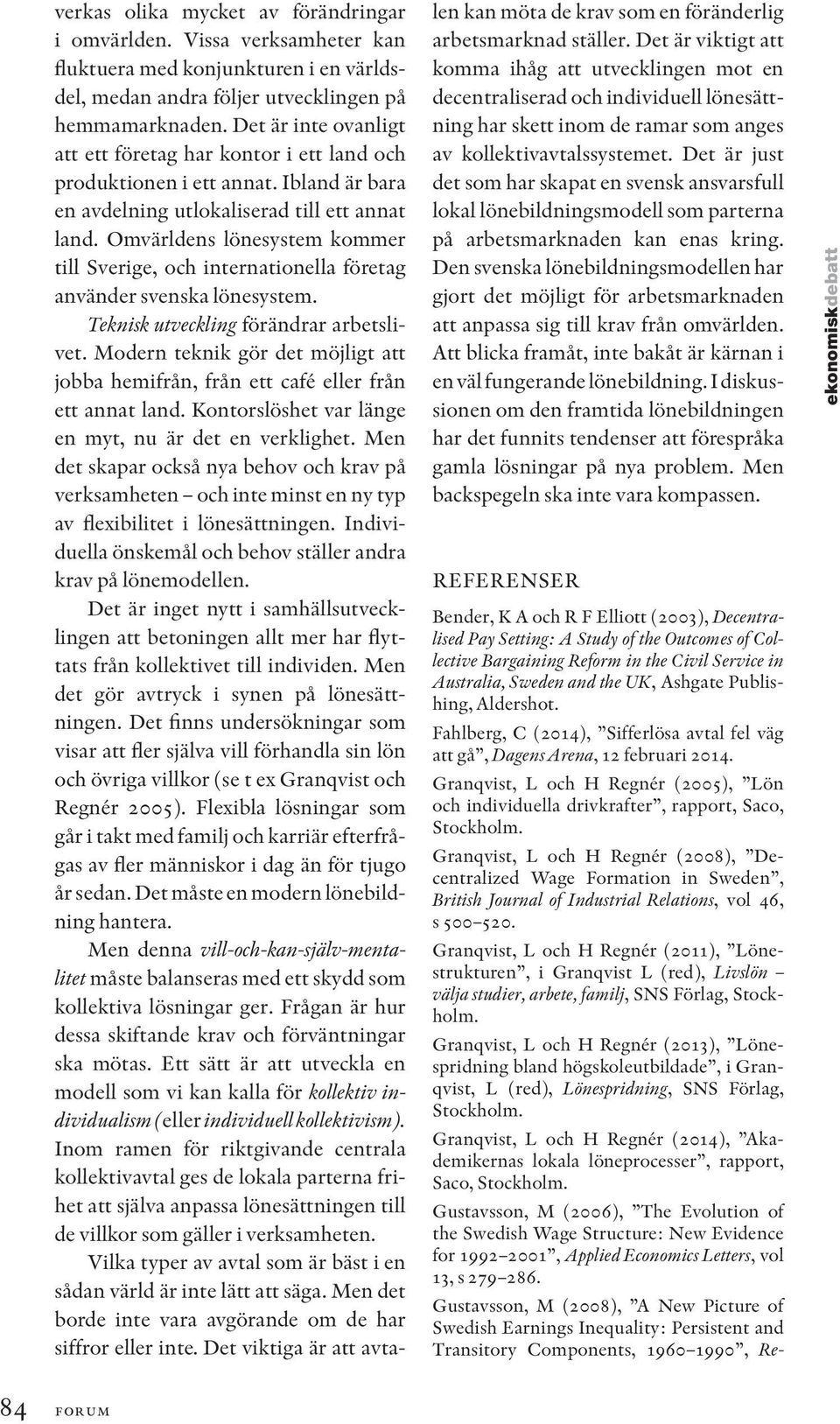 Omvärldens lönesystem kommer till Sverige, och internationella företag använder svenska lönesystem. Teknisk utveckling förändrar arbetslivet.