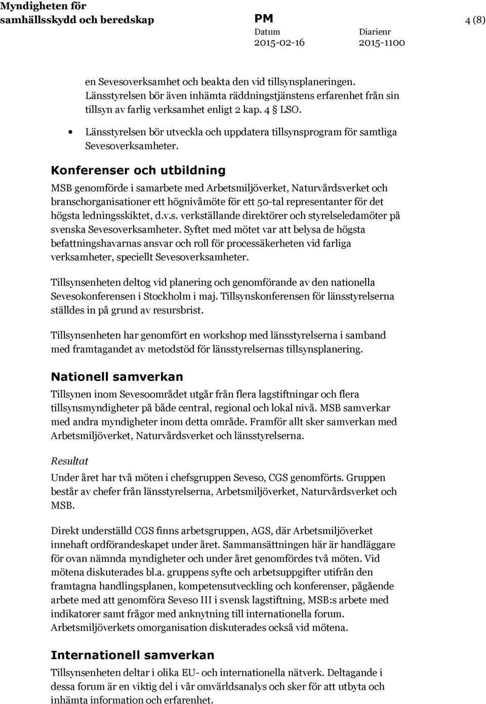 Länsstyrelsen bör utveckla och uppdatera tillsynsprogram för samtliga Sevesoverksamheter.