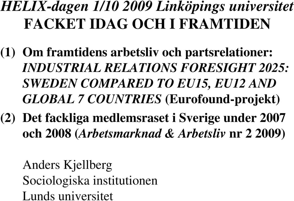 AND GLOBAL 7 COUNTRIES (Eurofound-projekt) (2) Det fackliga medlemsraset i Sverige under 2007 och