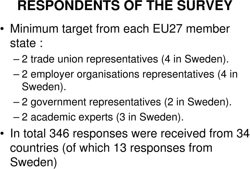 2 employer organisations  2 government representatives (2 in Sweden).