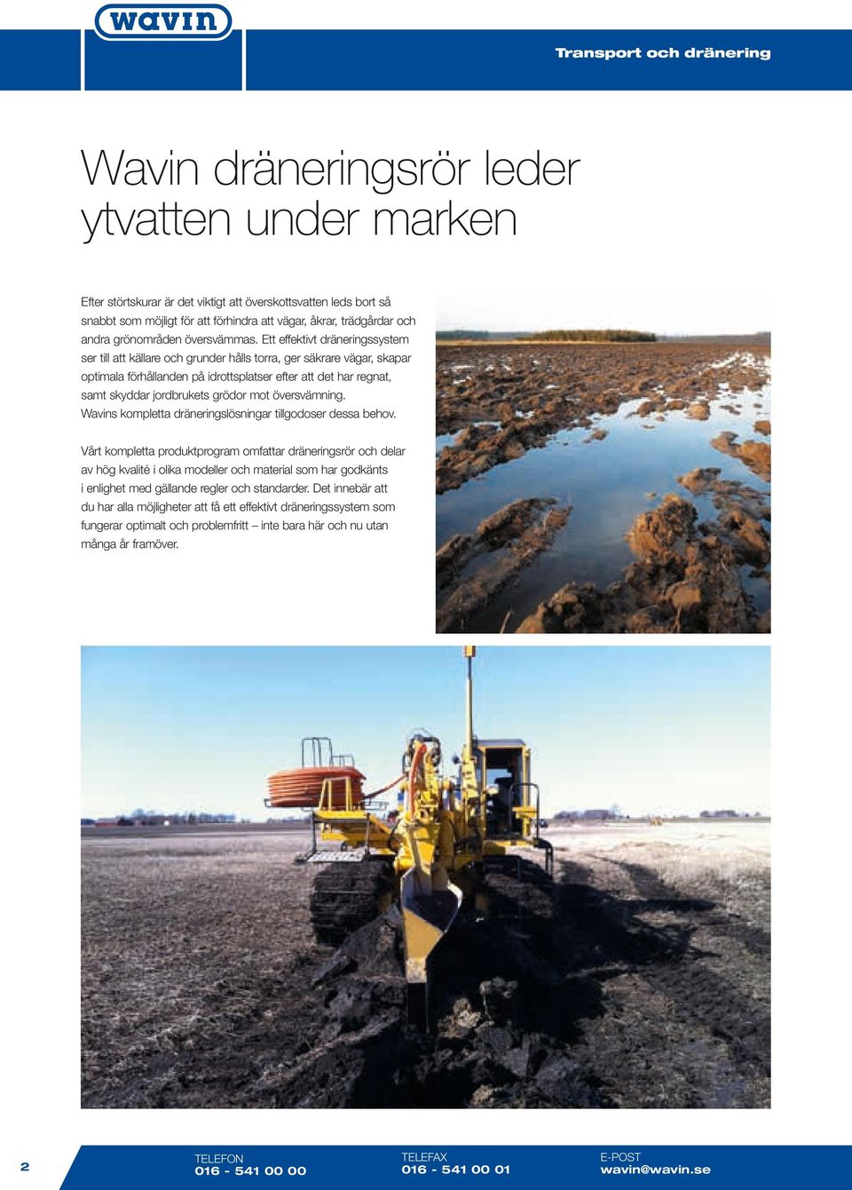 Ett effektivt dräneringssystem ser till att källare och grunder hålls torra, ger säkrare vägar, skapar optimala förhållanden på idrottsplatser efter att det har regnat, samt skyddar jordbrukets
