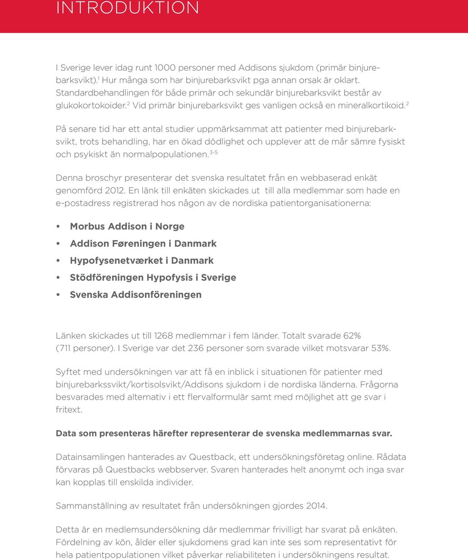 2 På senare tid har ett antal studier uppmärksammat att patienter med binjurebarksvikt, trots behandling, har en ökad dödlighet och upplever att de mår sämre fysiskt och psykiskt än