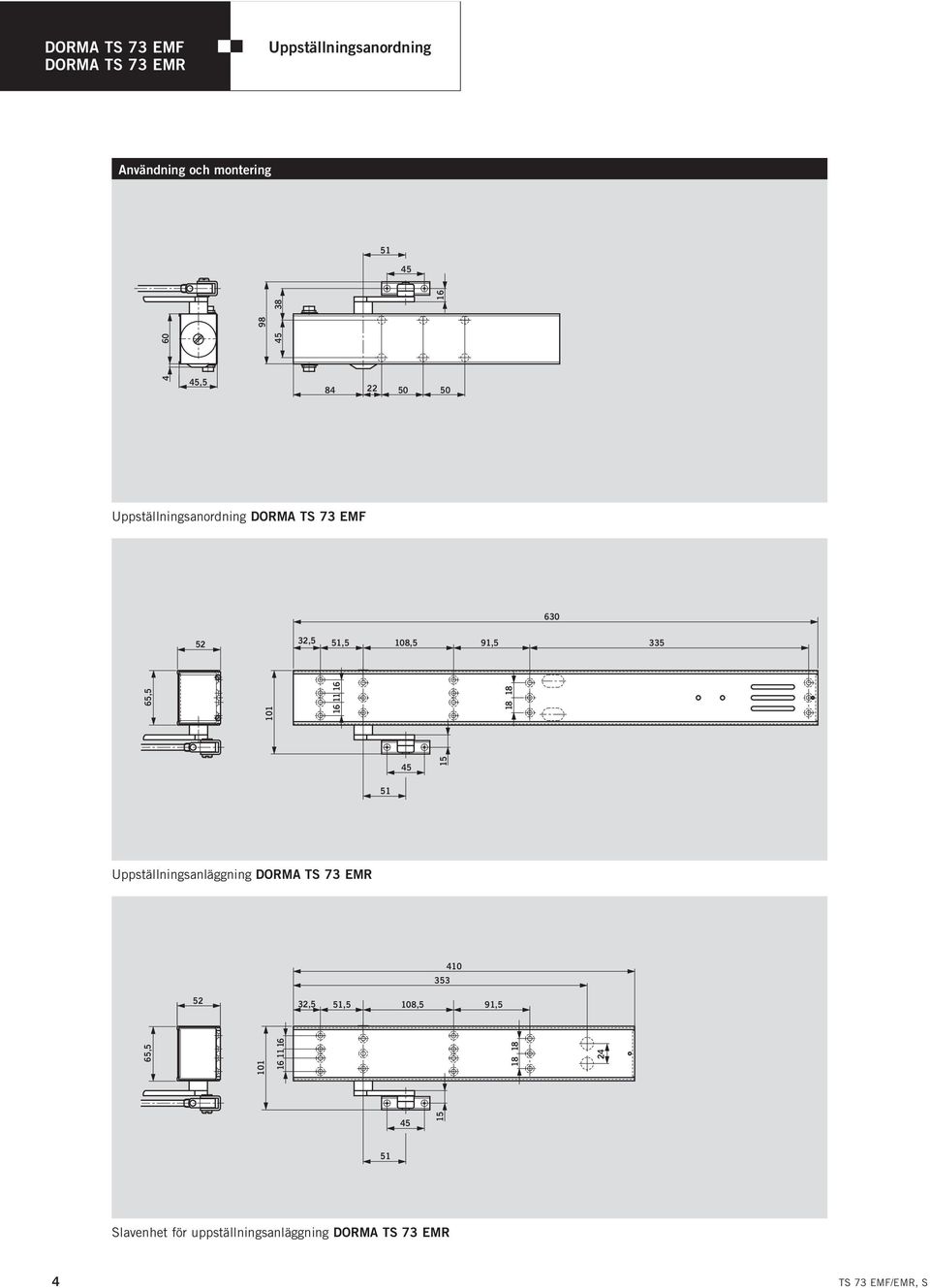630 65,5 101 16 11 16 18 18 45 51 Uppställningsanläggning DOA TS 73 EMR 353 410 5 3,5