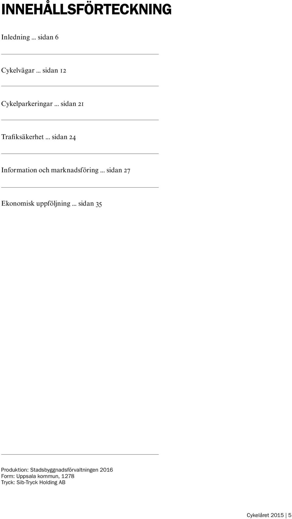 .. sidan 24 Information och marknadsföring... sidan 27 Ekonomisk uppföljning.