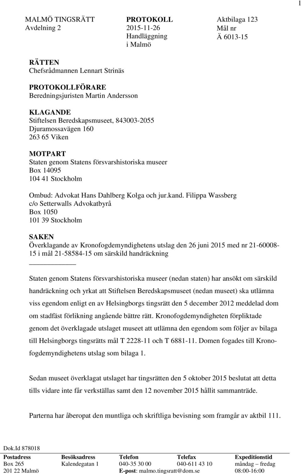 Filippa Wassberg c/o Setterwalls Advokatbyrå Box 1050 101 39 Stockholm SAKEN Överklagande av Kronofogdemyndighetens utslag den 26 juni 2015 med nr 21-60008- 15 i mål 21-58584-15 om särskild