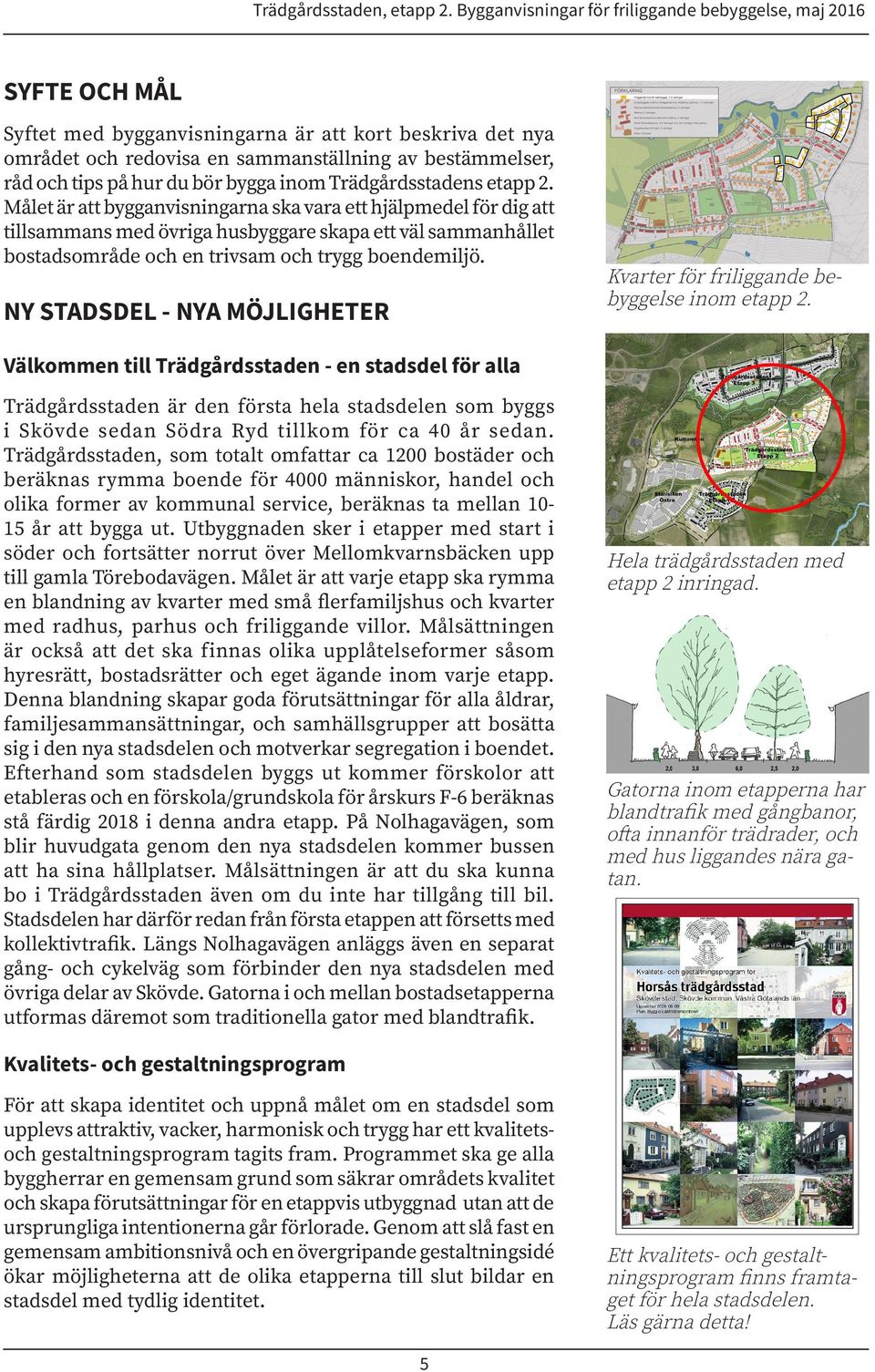NY STADSDEL - NYA MÖJLIGHETER Kvarter för friliggande bebyggelse inom etapp 2.
