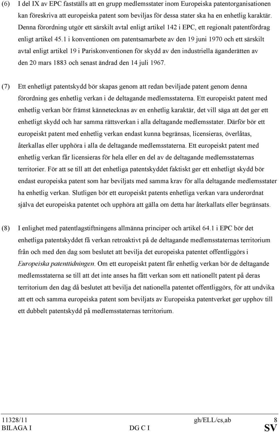 1 i konventionen om patentsamarbete av den 19 juni 1970 och ett särskilt avtal enligt artikel 19 i Pariskonventionen för skydd av den industriella äganderätten av den 20 mars 1883 och senast ändrad