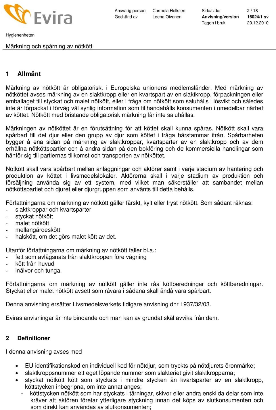 lösvikt och således inte är förpackat i förväg väl synlig information som tillhandahålls konsumenten i omedelbar närhet av köttet. Nötkött med bristande obligatorisk märkning får inte saluhållas.