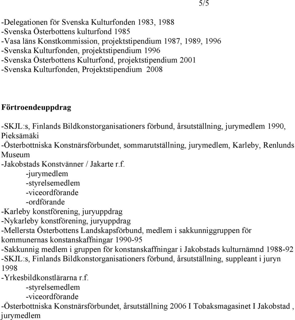 jurymedlem 1990, Pieksämäki -Österbottniska Konstnärsfö
