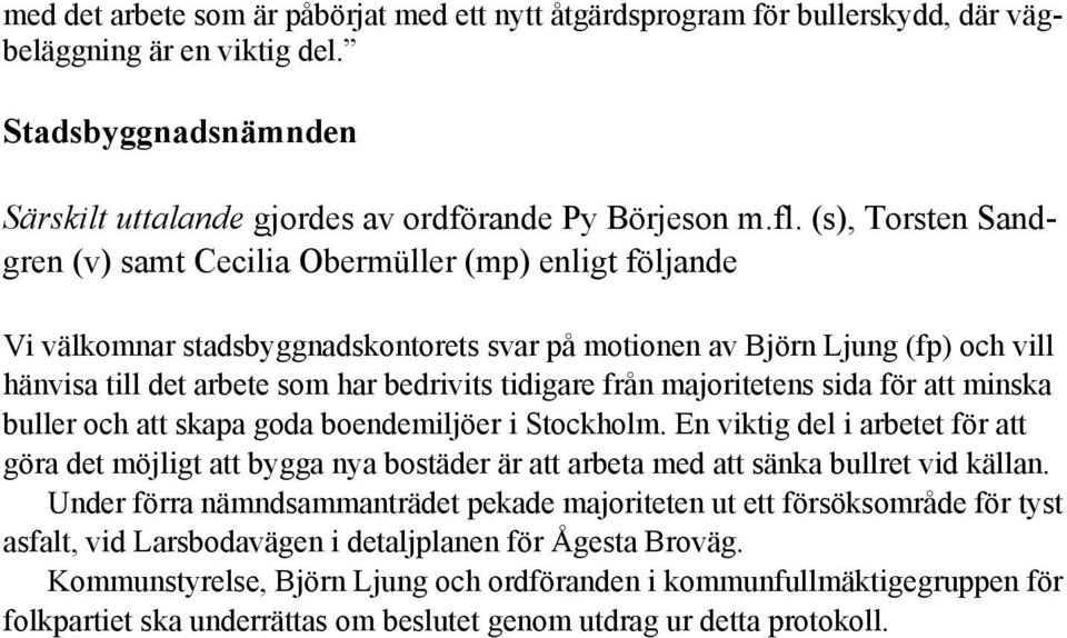tidigare från majoritetens sida för att minska buller och att skapa goda boendemiljöer i Stockholm.