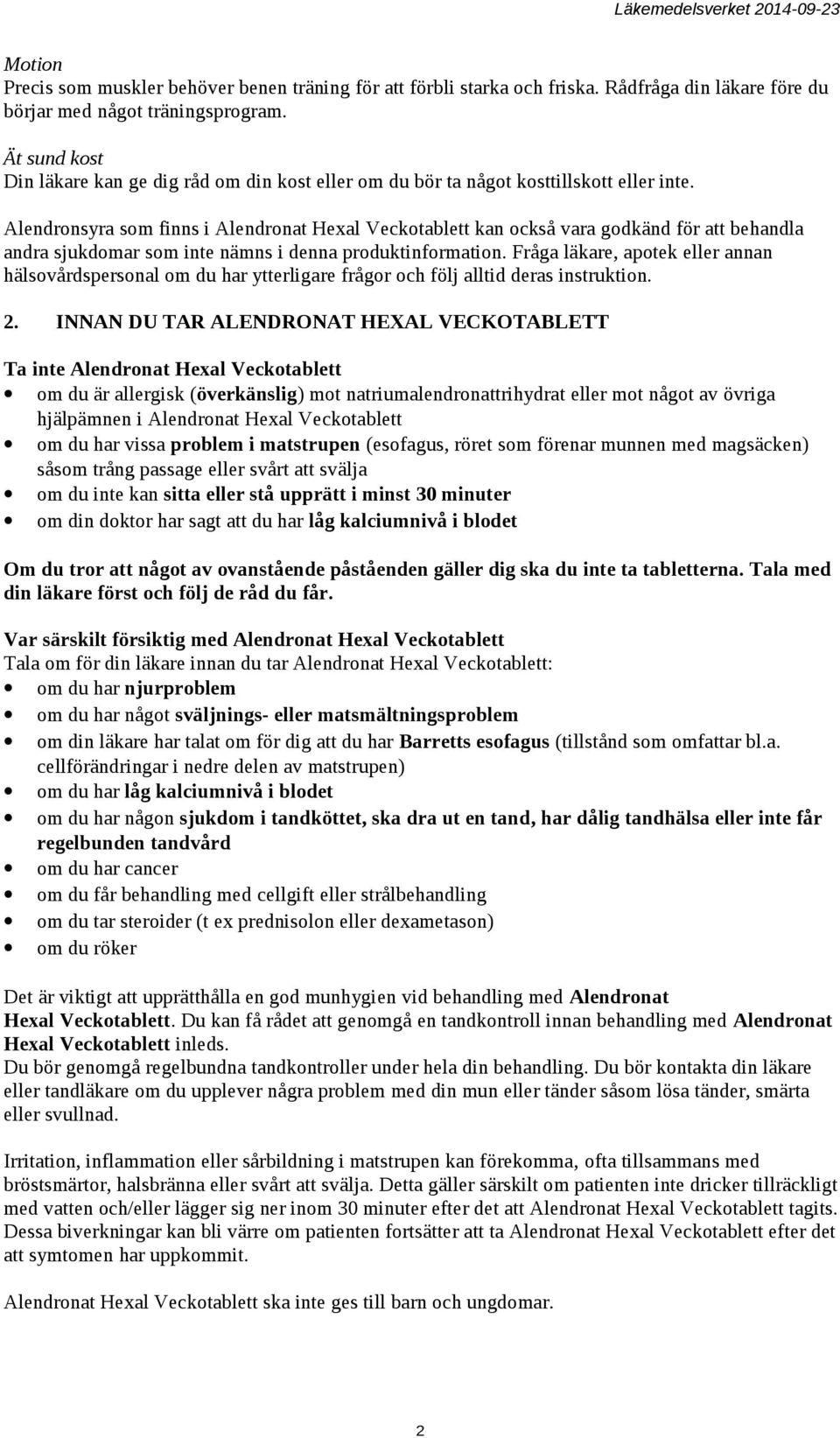 Alendronsyra som finns i Alendronat Hexal Veckotablett kan också vara godkänd för att behandla andra sjukdomar som inte nämns i denna produktinformation.