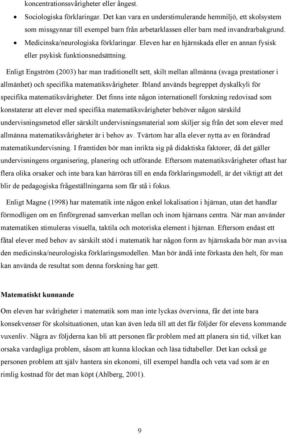 Eleven har en hjärnskada eller en annan fysisk eller psykisk funktionsnedsättning.