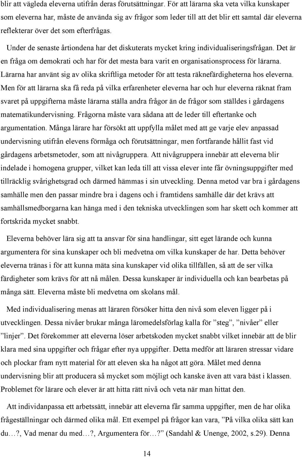 Under de senaste årtiondena har det diskuterats mycket kring individualiseringsfrågan. Det är en fråga om demokrati och har för det mesta bara varit en organisationsprocess för lärarna.