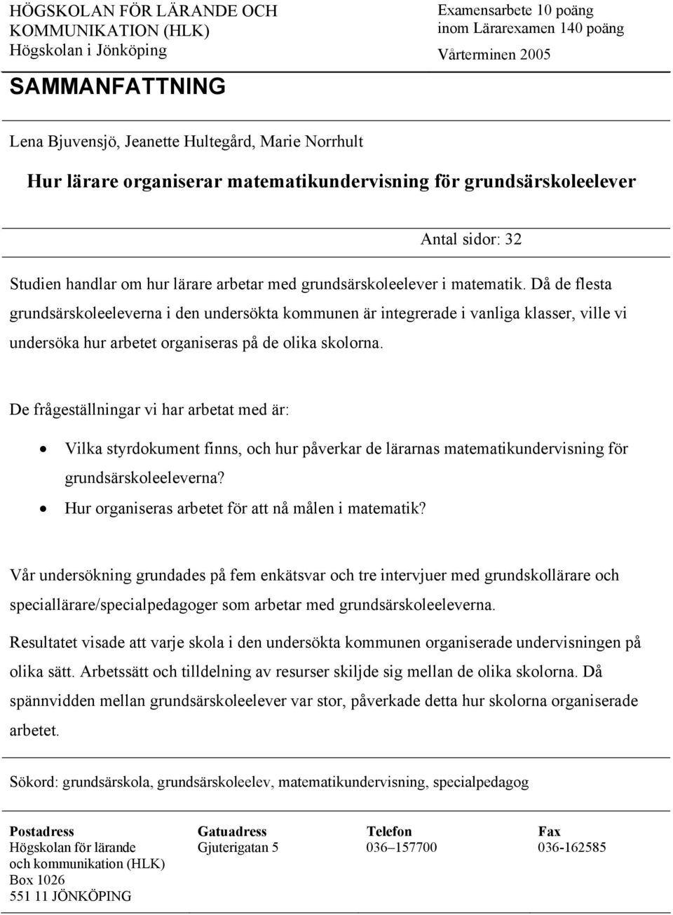 Då de flesta grundsärskoleeleverna i den undersökta kommunen är integrerade i vanliga klasser, ville vi undersöka hur arbetet organiseras på de olika skolorna.