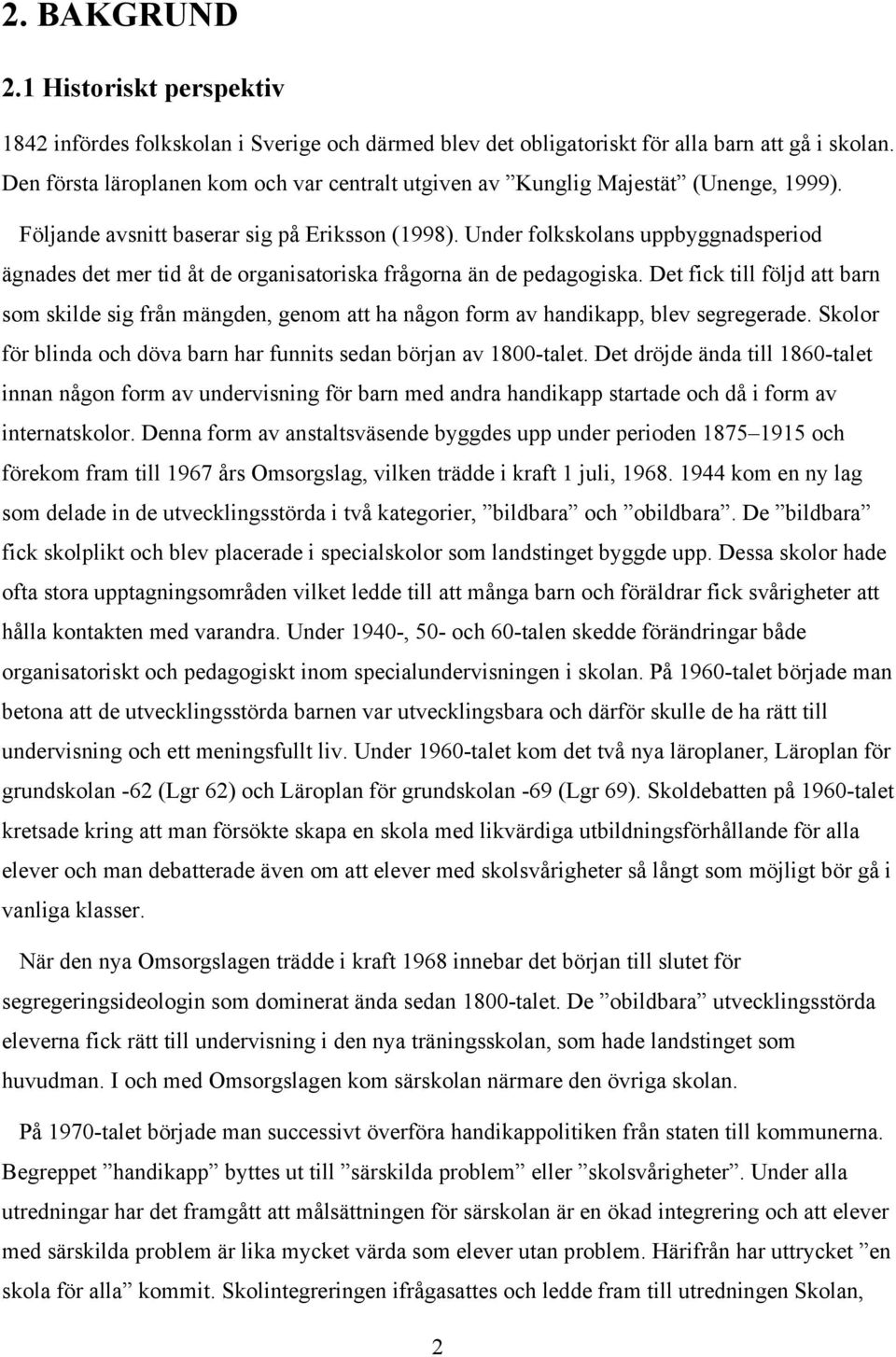 Under folkskolans uppbyggnadsperiod ägnades det mer tid åt de organisatoriska frågorna än de pedagogiska.