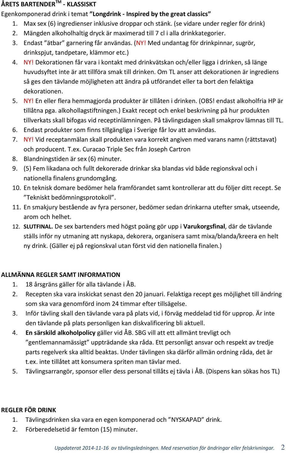 NY! Dekorationen får vara i kontakt med drinkvätskan och/eller ligga i drinken, så länge huvudsyftet inte är att tillföra smak till drinken.