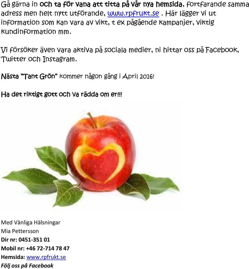 Vi försöker även vara aktiva på sociala medier, ni hittar oss på Facebook, Twitter och Instagram.