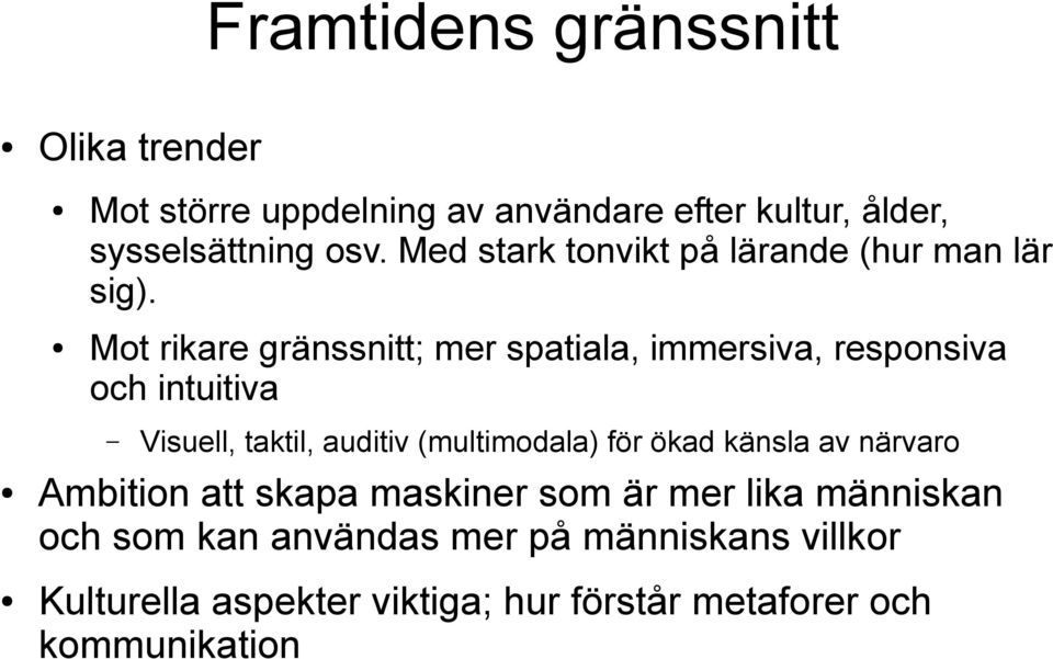 Mot rikare gränssnitt; mer spatiala, immersiva, responsiva och intuitiva Visuell, taktil, auditiv (multimodala) för