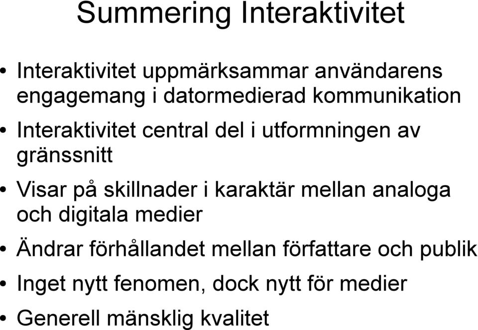 Visar på skillnader i karaktär mellan analoga och digitala medier Ändrar förhållandet