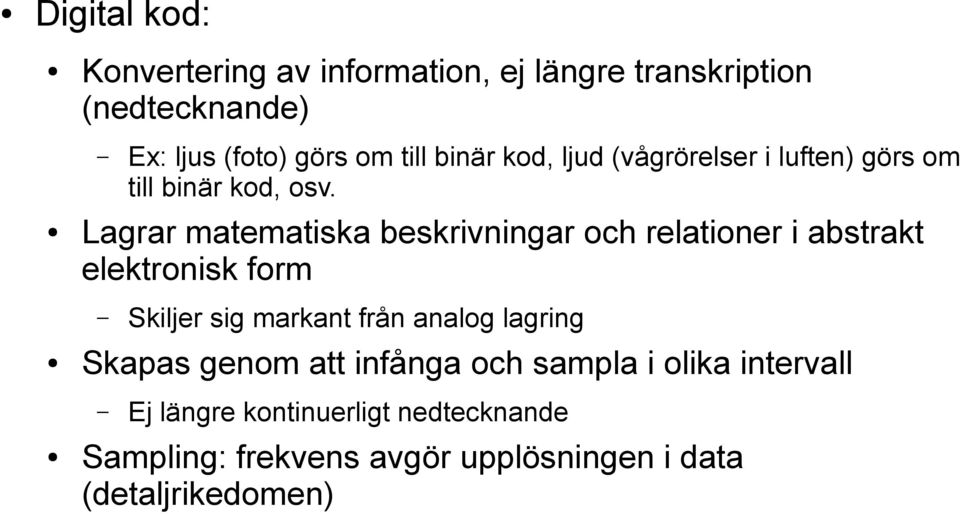 Lagrar matematiska beskrivningar och relationer i abstrakt elektronisk form Skiljer sig markant från analog