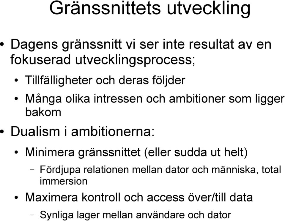 ambitionerna: Minimera gränssnittet (eller sudda ut helt) Fördjupa relationen mellan dator och