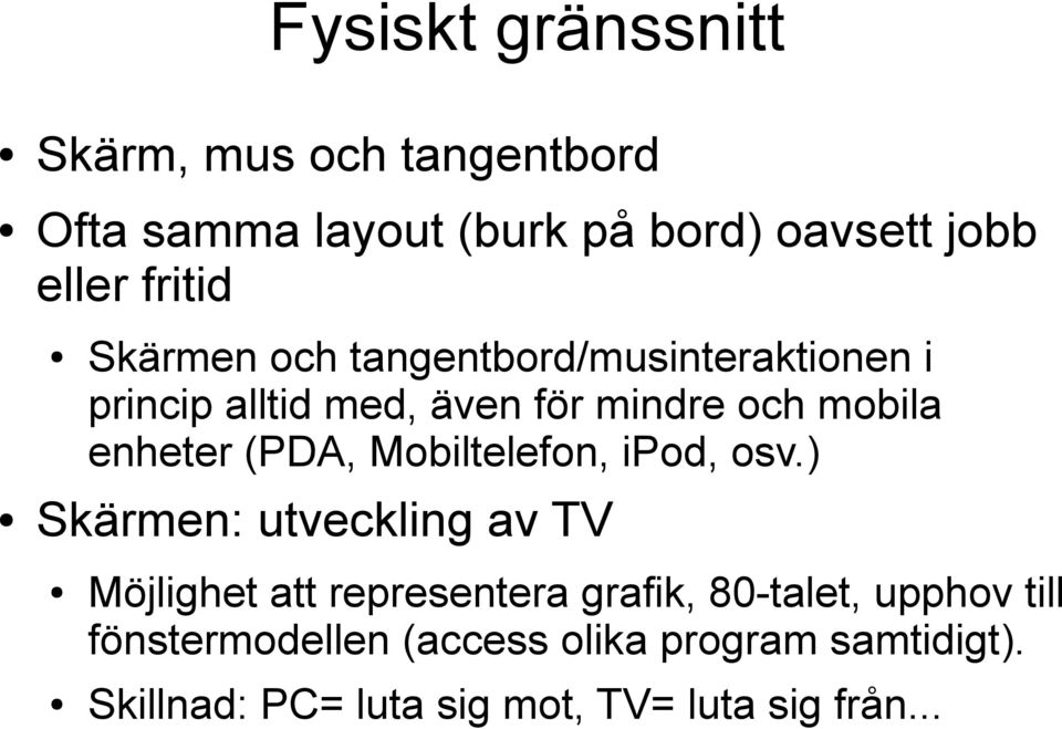 enheter (PDA, Mobiltelefon, ipod, osv.