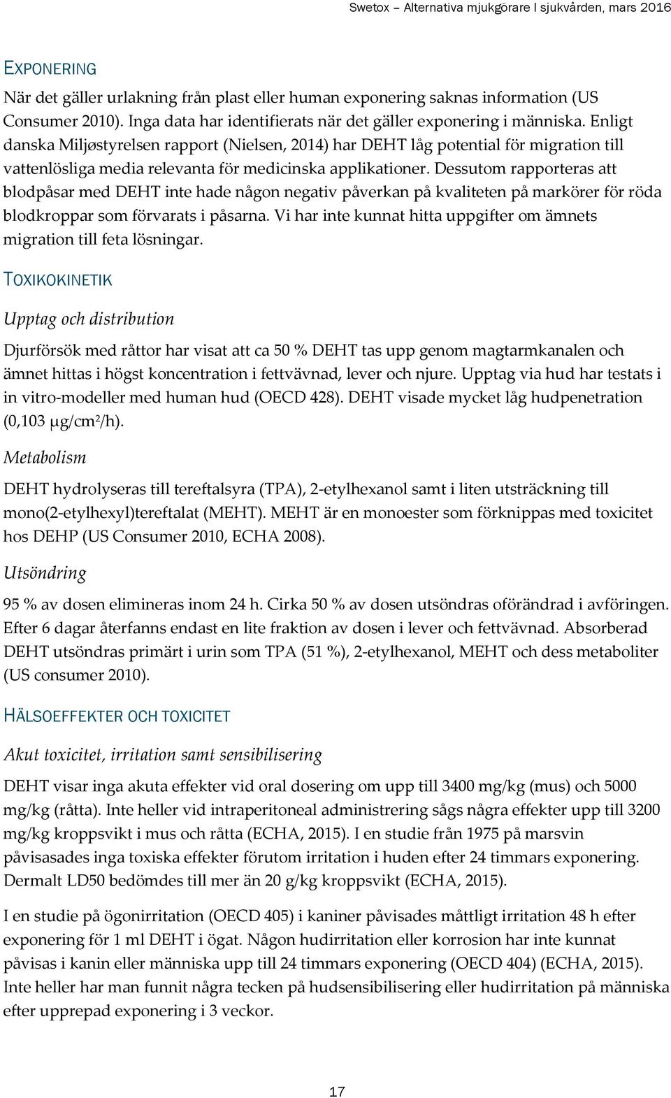 Dessutom rapporteras att blodpåsar med DEHT inte hade någon negativ påverkan på kvaliteten på markörer för röda blodkroppar som förvarats i påsarna.