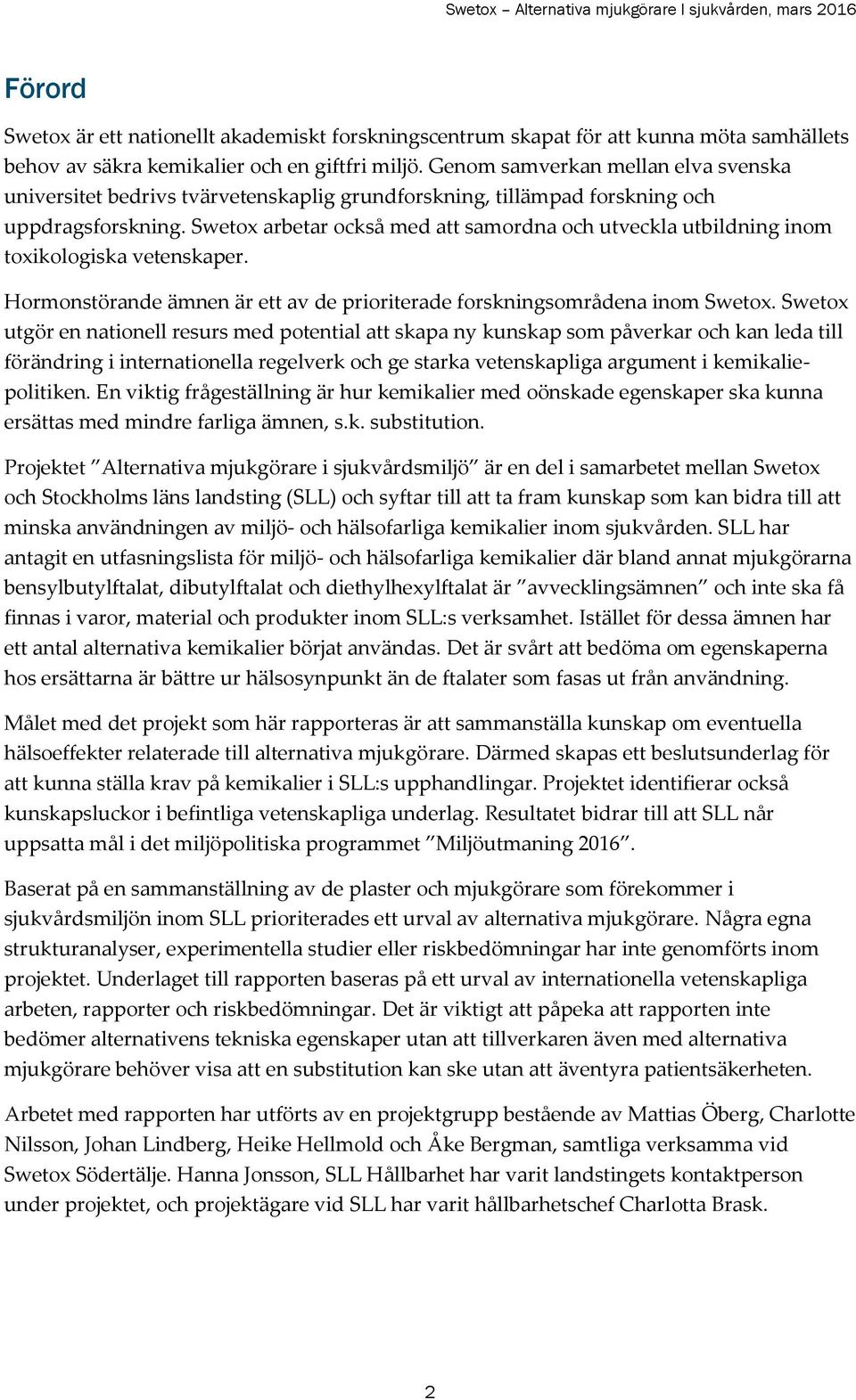 Swetox arbetar också med att samordna och utveckla utbildning inom toxikologiska vetenskaper. Hormonstörande ämnen är ett av de prioriterade forskningsområdena inom Swetox.