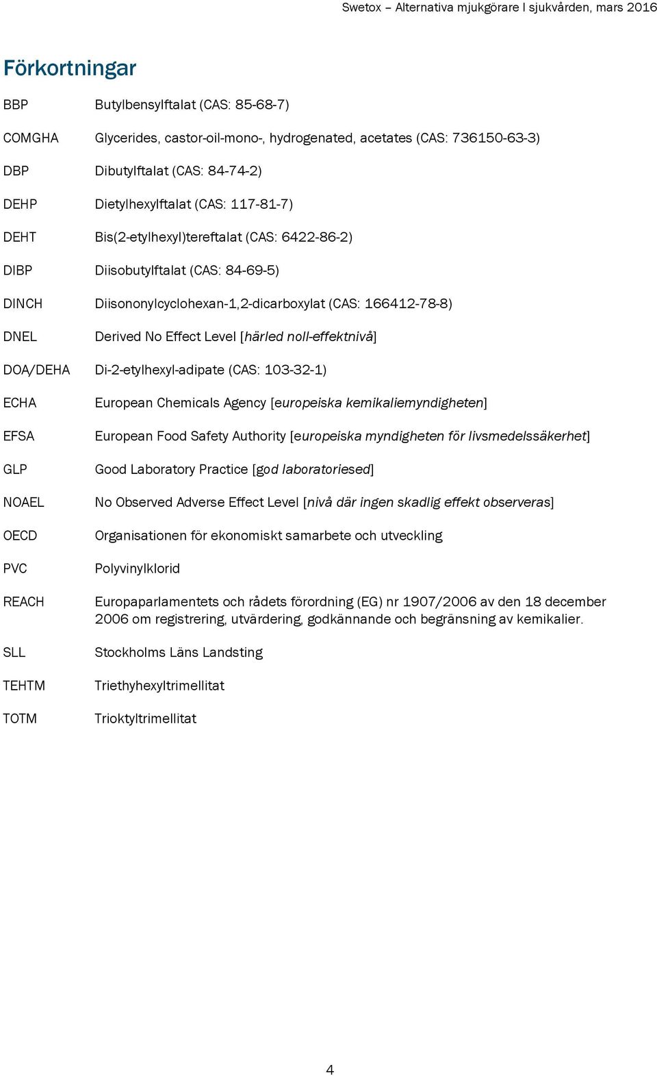 noll-effektnivå] DOA/DEHA Di-2-etylhexyl-adipate (CAS: 103-32-1) ECHA EFSA GLP NOAEL OECD PVC REACH SLL TEHTM TOTM European Chemicals Agency [europeiska kemikaliemyndigheten] European Food Safety
