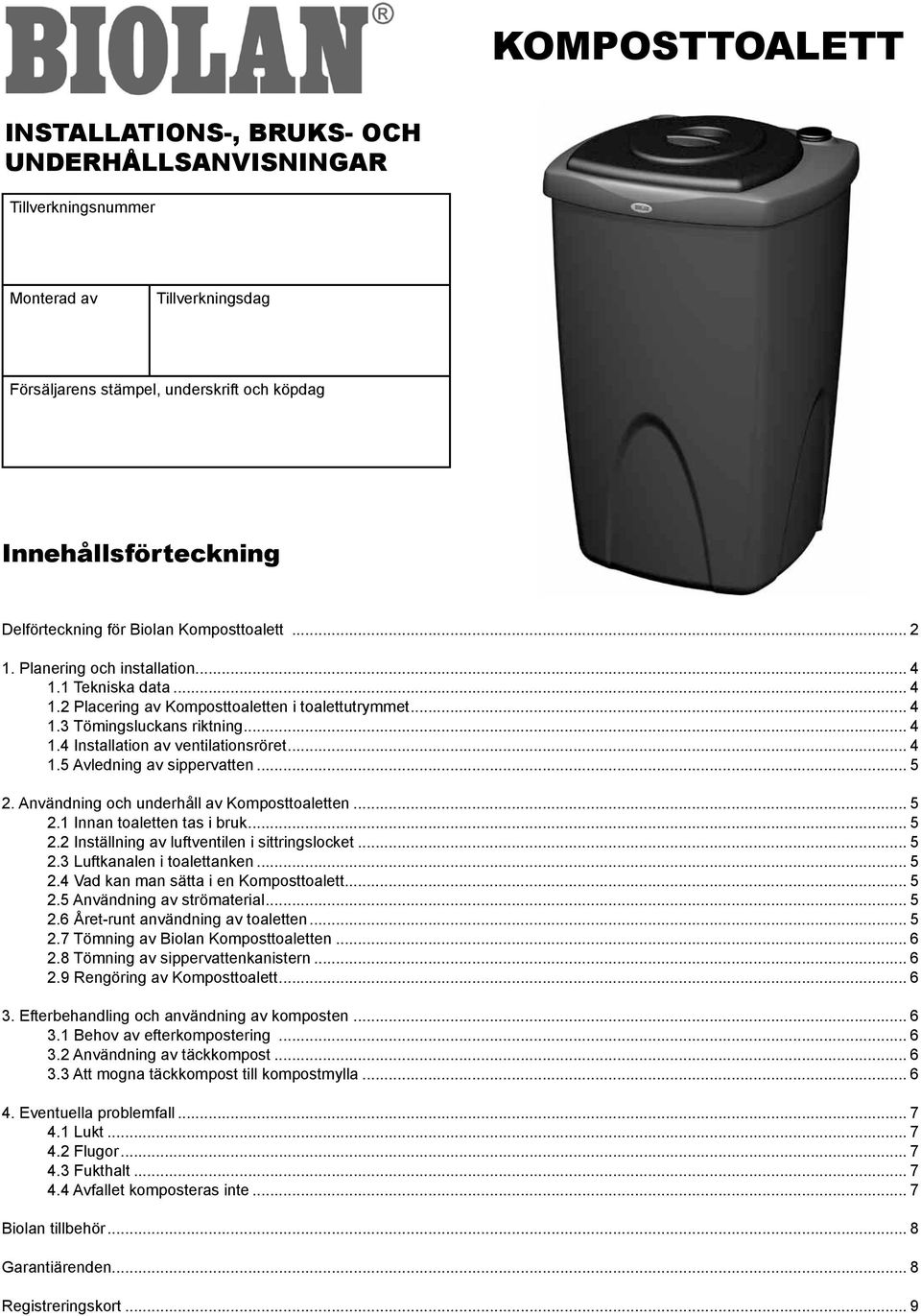 .. 4 1.5 Avledning av sippervatten... 5 2. Användning och underhåll av Komposttoaletten... 5 2.1 Innan toaletten tas i bruk... 5 2.2 Inställning av luftventilen i sittringslocket... 5 2.3 Luftkanalen i toalettanken.